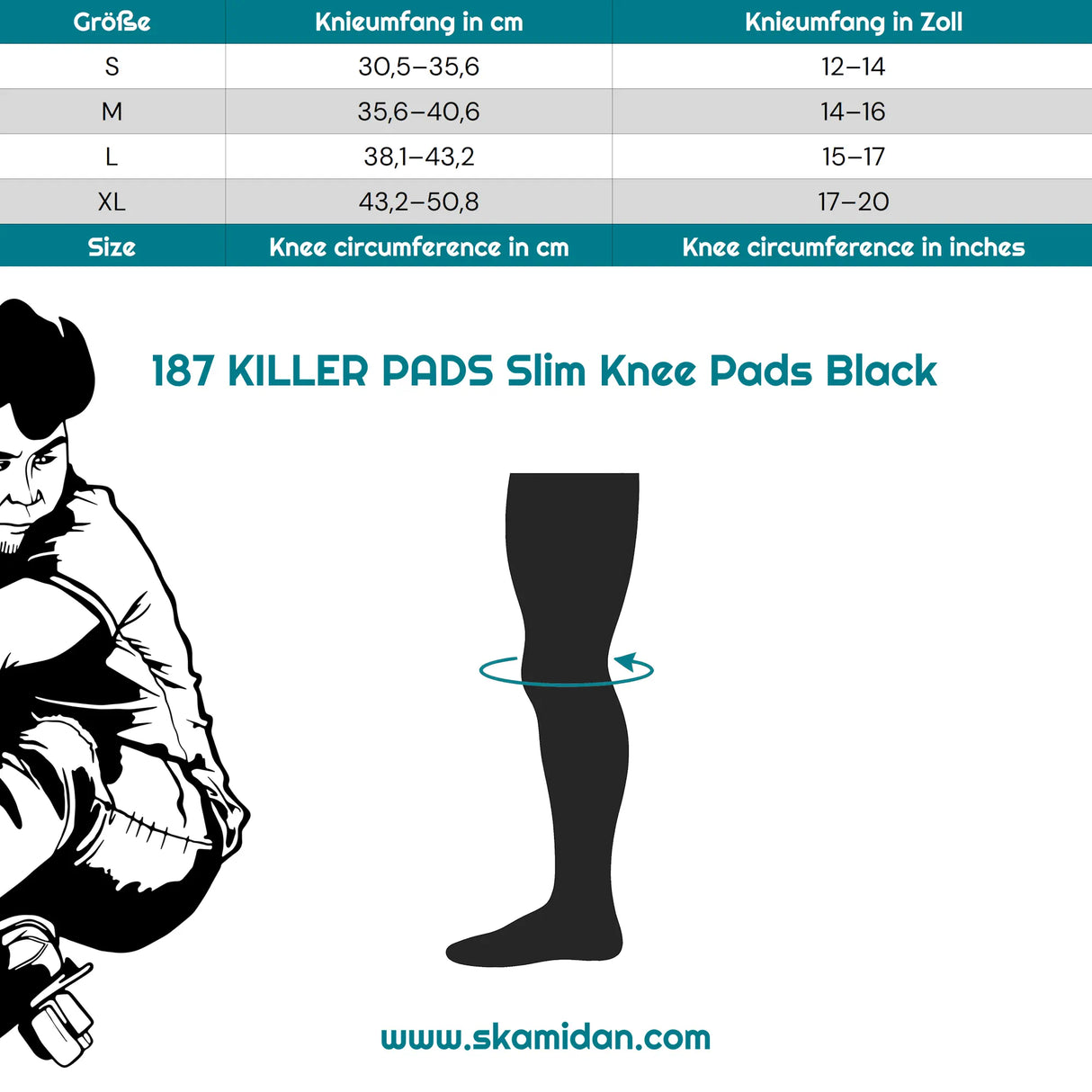 SKA187-PKN-0227/M 187 KILLER PADS Slim Knee Pads Black – Knieschützer | Knieschoner Für das Fitness Inline Skating | Fitness Skating Protektors | Schoner für Inline Skater | Protektion for Inline Skater | Knee Pads | Knieschützer | Knieschoner | Elbow Pads | Ellenbogen Protektoren | Lörrach Freiburg Basel Inliner Skateschule und Skateshop Weil am Rhein SkaMiDan Deutschland Germany
Size Chart Größenfinder