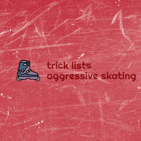 Tricklisten des Aggressive Inline Skating – Disziplinen, Know-how und Tricks