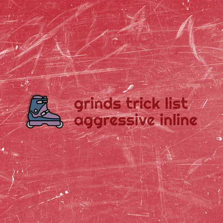 Grinds – Trickliste des Aggressive Inline Skating – Tricks und Schwierigkeitsgrade