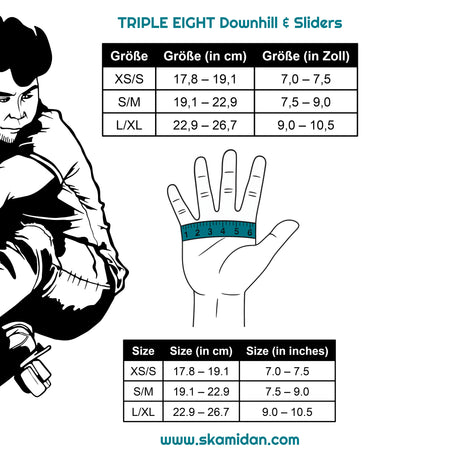 SKA1271000008 TRIPLE EIGHT Downhill Handschuhe | Slide Handschuhe | Tricks & Slides | Auch für große Hände | Pro Handgelenkschützer | Schützer Für das Fitness Inline Skating | Fitness Skating Protektors | Schoner für Inline Skater | Protektion for Inline Skater | Knee Pads | Knieschützer | Knieschoner | Elbow Pads | Ellenbogen Protektoren | Lörrach Freiburg Basel Inliner Skateschule und Skateshop Weil am Rhein SkaMiDan Deutschland Germany
Size Chart Größentabelle