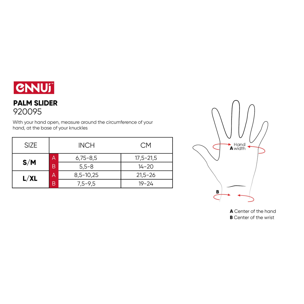 SKA920095/S-M ENNUI Palm Slider Handschoner | Handschützer | City Wrist Brace Handgelenkschoner | Pro Handgelenkschützer | Schienbeinschoner Socken | Polster Hose | Protektoren Helm Protector Helmet Skater Schutzausrüstung Skate Protective equipment Handgelenkschoner Knieschützer Ellenbogen Polster Schienguards Schienbeinschoner | Lörrach Freiburg Basel Inliner Skateschule und Skateshop Weil am Rhein SkaMiDan Deutschland Germany
Size Chart Größentabelle
