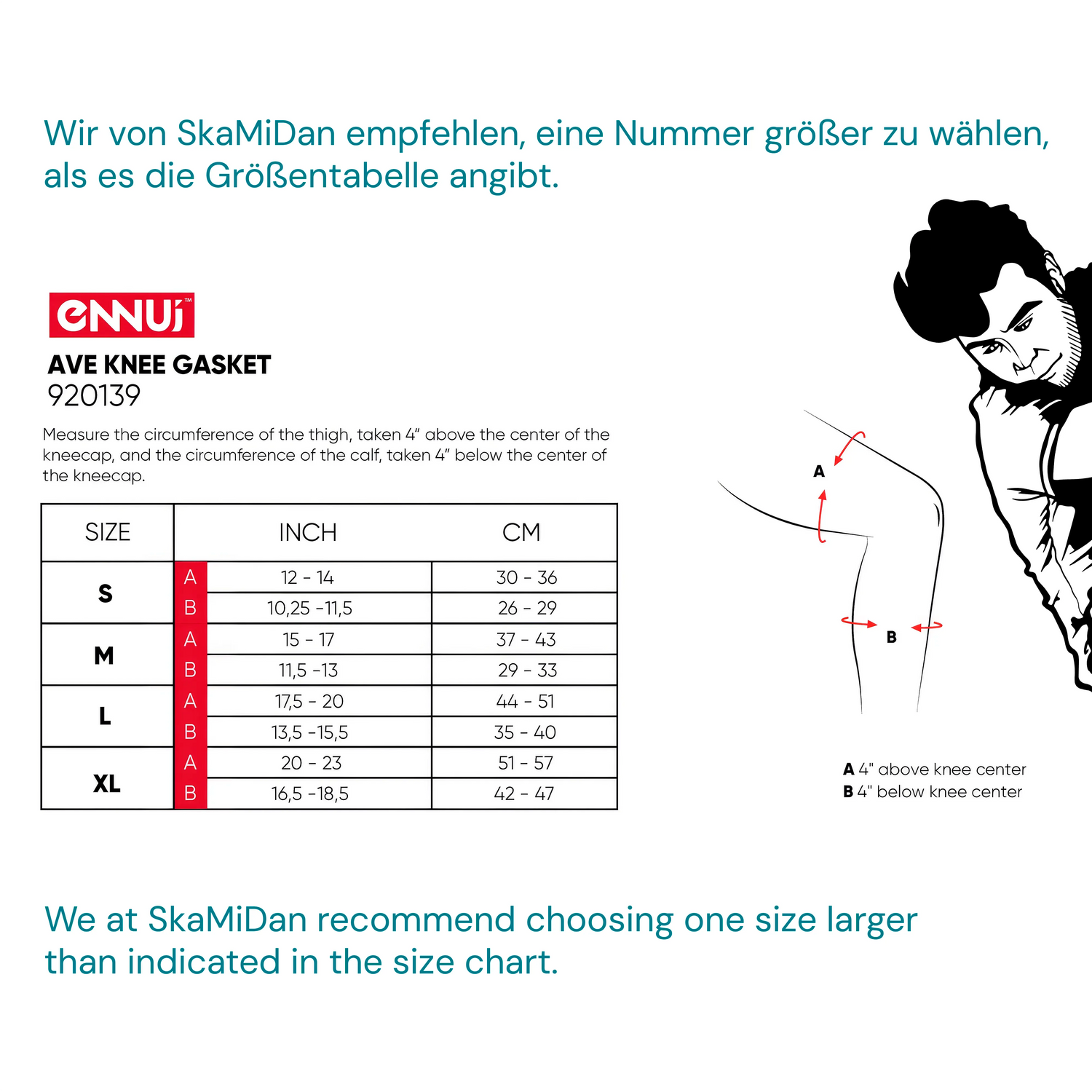 SKA920139/M ENNUI Ave Knee Gaskets 2.0 – Schwarz | Knieschoner – Bequeme & schlanke Knieschützer mit Schutzkappe | City Wrist Brace Handgelenkschoner | Pro Handgelenkschützer | Schienbeinschoner Socken | Polster Hose | Protektoren Helm Protector Helmet Skater Schutzausrüstung Skate Protective equipment Handgelenkschoner Knieschützer Ellenbogen Polster Schienguards Schienbeinschoner | Lörrach Freiburg Basel Inliner Skateschule und Skateshop Weil am Rhein SkaMiDan Deutschland Germany
Size Chart Größentabelle